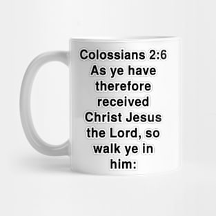 Colossians 2:6  King James Version (KJV) Bible Verse Typography Mug